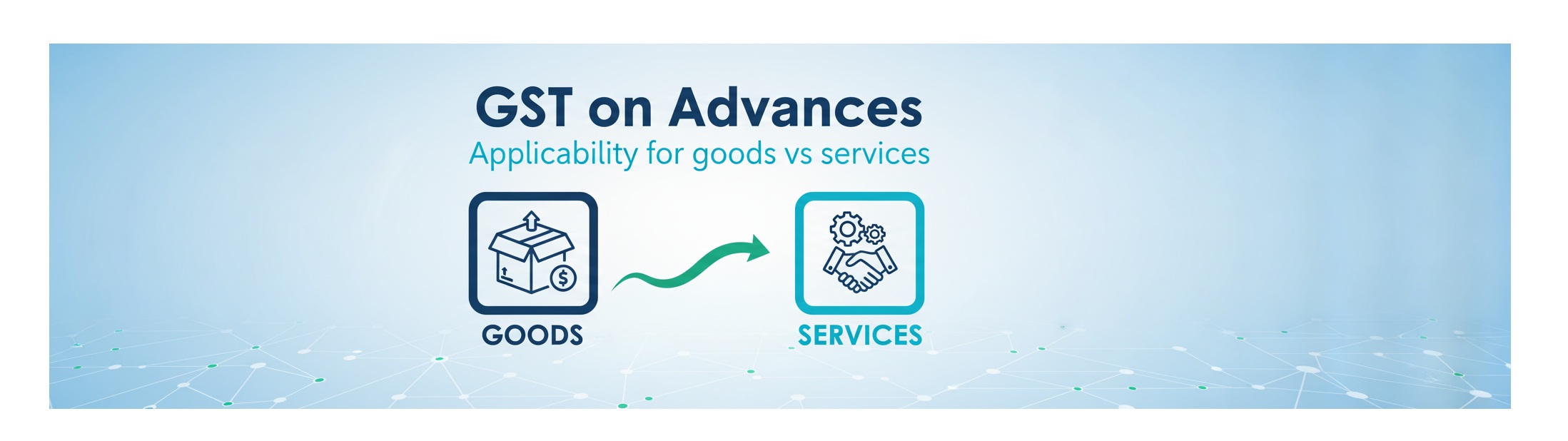 GST on Advances: The Crucial Difference for Goods vs. Services Explained